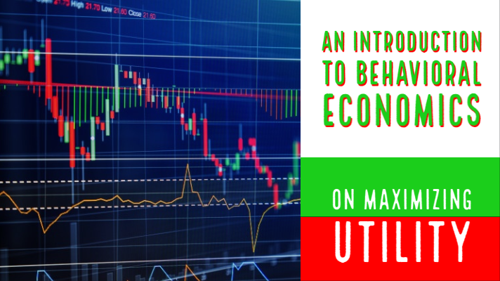 On Maximizing Utility: An Introduction to Behavioral Economics